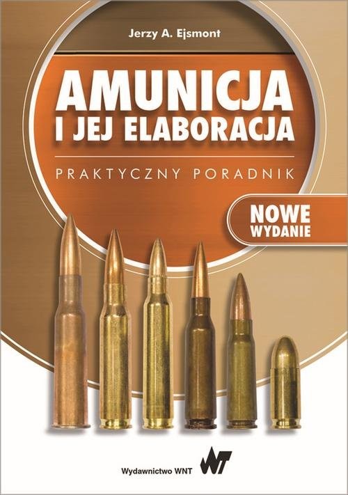 okładka Amunicja i jej elaboracja. Praktyczny poradnik książka | Jerzy A. Ejsmont