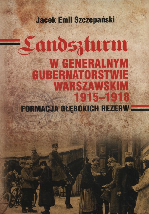 Landszturm W Generalnym Gubernatorstwie Warszawskim 1915-1918 Formacja głębokich rezerw