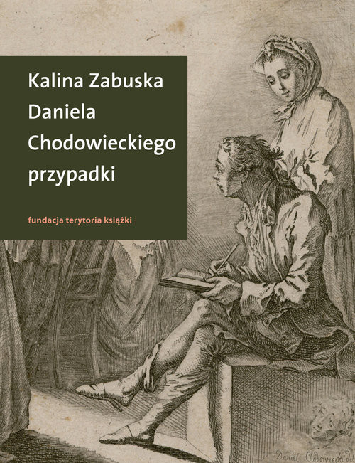 okładka Daniela Chodowieckiego przypadki Rzecz o artyście spełnionym z Gdańskiem i Berlinem w tle książka | Kalina Zabuska