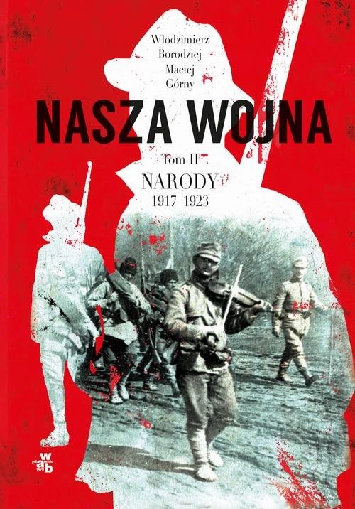 okładka Nasza wojna Tom 2 Narody 1917-1923 książka | Maciej Górny, Włodzimierz Borodziej