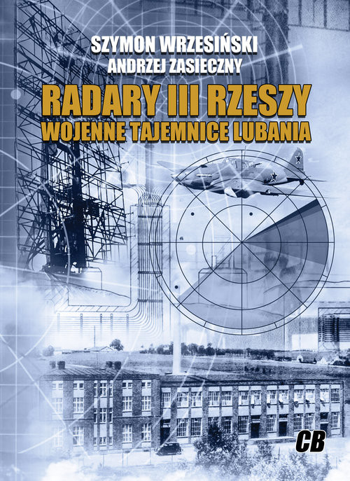 okładka Radary III Rzeszy Wojenne tajemnice Lubaniaksiążka |  | Szymon Wrzesiński, Andrzej Zasieczny