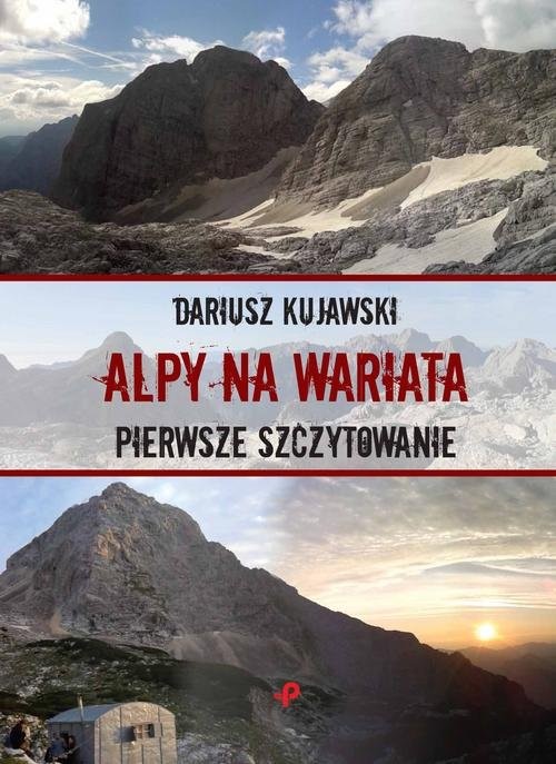 okładka Alpy na wariata Pierwsze szczytowanie książka | Kujawski Dariusz
