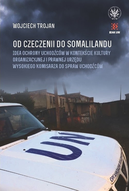 okładka Od Czeczenii do Somalilandu. Idea ochrony uchodźców w kontekście kultury organizacyjnej i prawnej urksiążka |  | Trojan Wojciech