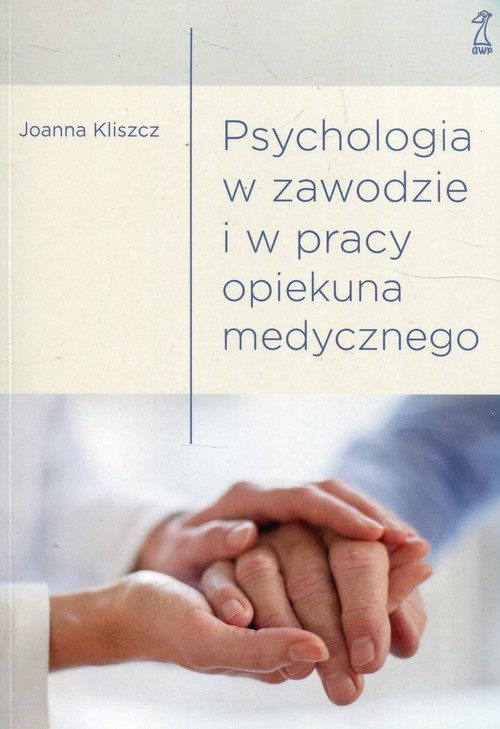 okładka Psychologia w zawodzie i w pracy opiekuna medycznegoksiążka |  | Joanna Kliszcz