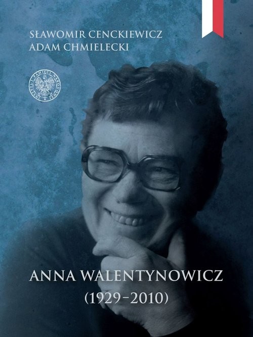okładka Anna Walentynowicz 1929-2010książka |  | Sławomir Cenckiewicz, Adam Chmielecki