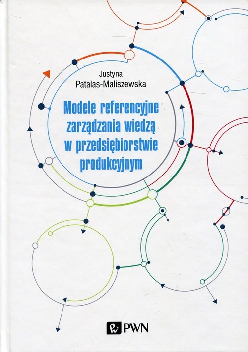okładka Modele referencyjne zarządzania wiedzą w przedsiębiorstwie produkcyjnym książka | Patalas-Maliszewska Justyna