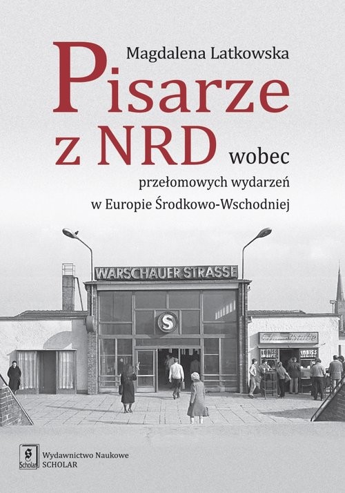 okładka Pisarze z NRD wobec przełomowych wydarzeń w Europie Środkowo-Wschodniej książka | Latkowska Magdalena