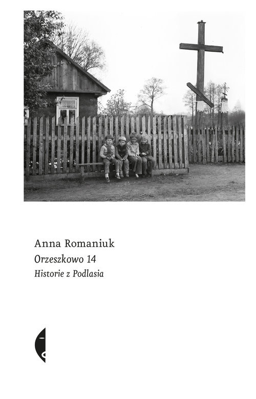 okładka Orzeszkowo 14 Historie z Podlasia książka | Anna Romaniuk