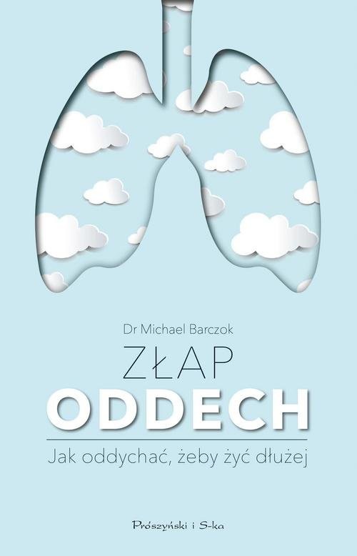 okładka Złap oddech Sekrety naszych płuc. Jak oddychać,żeby żyć dłużej książka | Barczok Michael