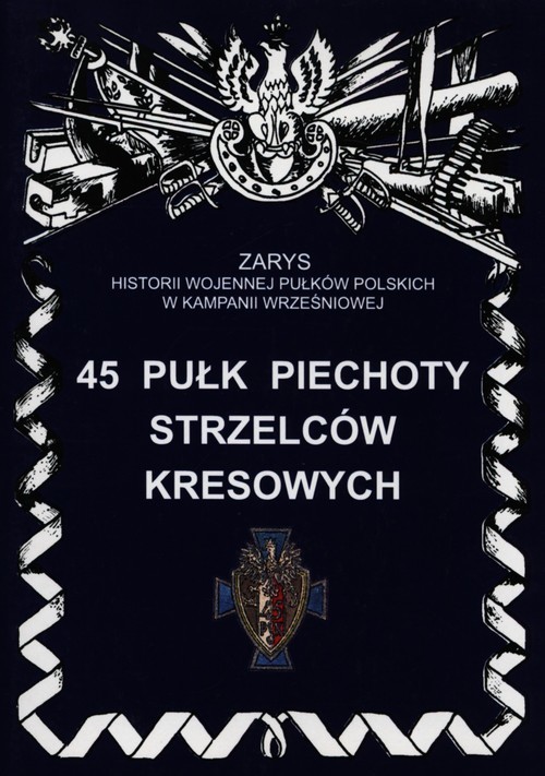 okładka 45 Pułk Piechoty Strzelców Kresowychksiążka |  | Bieliński Piotr