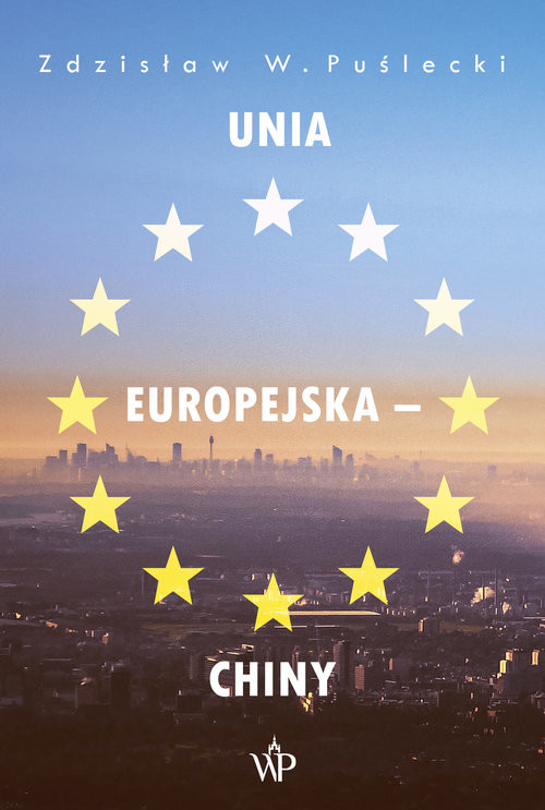 okładka Unia Europejska - Chiny Nowe zjawiska w stosunkach handlowo-ekonomicznych książka | Zdzisław W. Puślecki