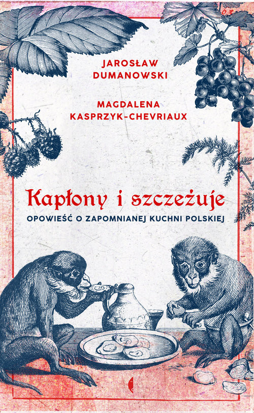okładka Kapłony i szczeżuje Opowieść o zapomnianej kuchni polskiej książka | Jarosław Dumanowski, Magdalena Kasprzyk-Chevriaux