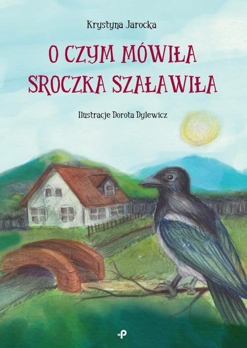 okładka O czym mówiła Sroczka Szaławiła książka | Jarocka Krystyna