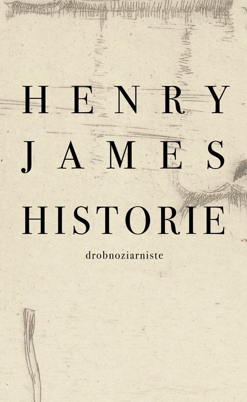 okładka Historie drobnoziarniste książka | Henry James