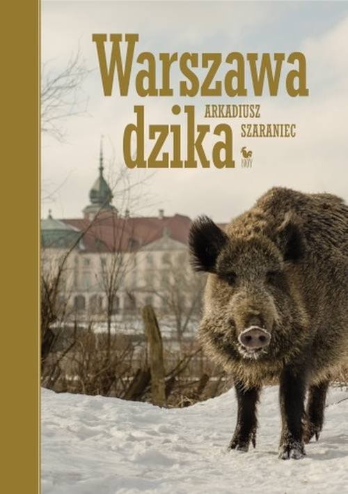 okładka Warszawa dzika książka | Arkadiusz Szaraniec