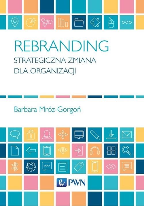 okładka Rebranding Strategiczna zmiana dla organizacjiksiążka |  | Mróz-Gorgoń Barbara