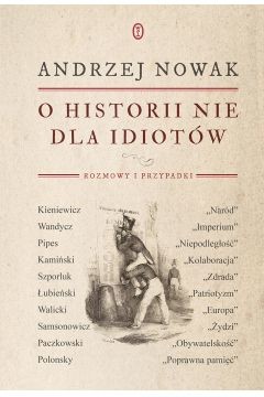 okładka O historii nie dla idiotów książka | Andrzej Nowak