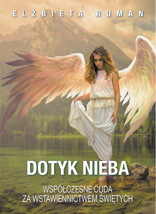 okładka Dotyk Nieba Współczesne cuda za wstawiennictwem świętychksiążka |  | Elżbieta Ruman