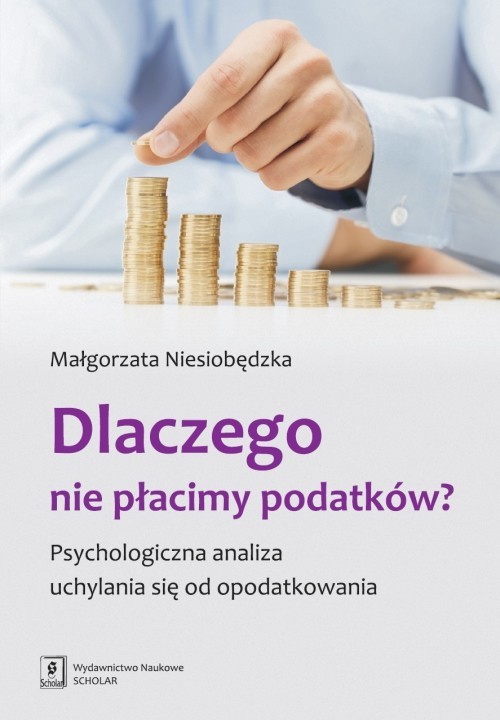 okładka Dlaczego nie płacimy podatków Psychologiczna analiza uchylania się od opodatkowania książka | Niesiobędzka Małgorzata