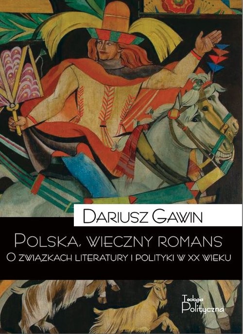 okładka Polska wieczny romans O związkach literatury i polityki w XX wieku książka | Dariusz Gawin