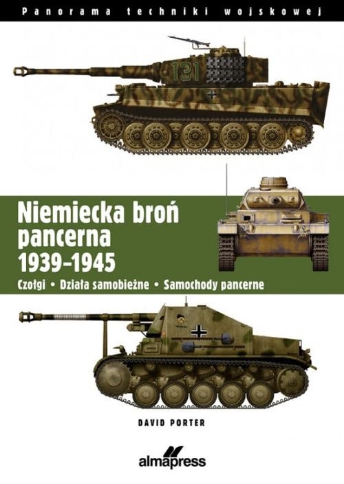 Niemiecka broń pancerna 1939-1945 Czołgi, działa samobieżne, samochody pancerne