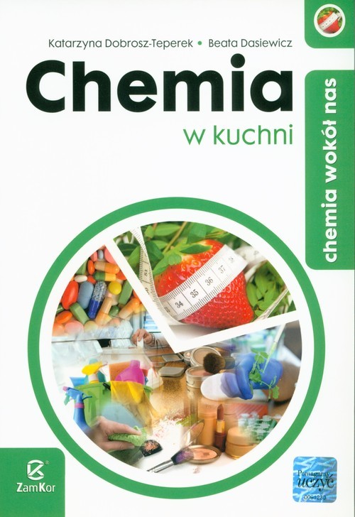 okładka Chemia wokół nas Chemia w kuchniksiążka |  | Katarzyna Dobrosz-Teperek, Beata Dasiewicz
