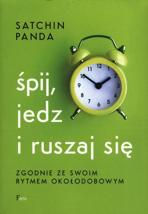 okładka Śpij jedz i ruszaj się zgodnie ze swoim rytmem okołodobowym książka | Panda Satchin