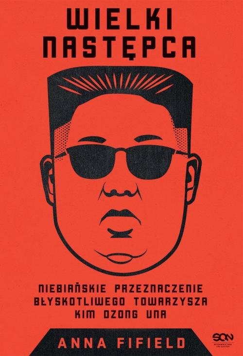 okładka Wielki Następca Niebiańskie przeznaczenie błyskotliwego towarzysza Kim Dzong Una książka | Anna Fifield