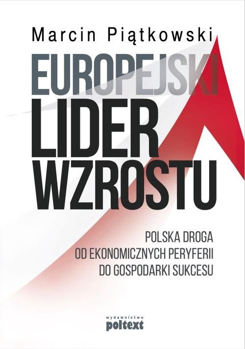 Europejski lider wzrostu Polska droga od ekonomicznych peryferii do gospodarki sukcesu