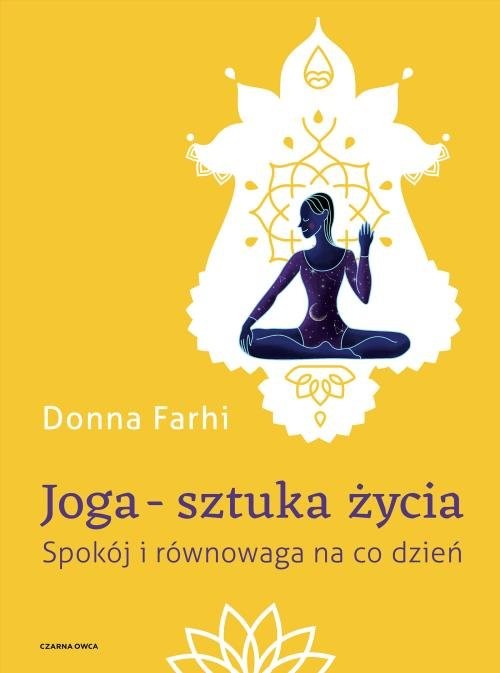 okładka Joga - sztuka życia Spokój i równowaga na co dzień książka | Donna Farhi