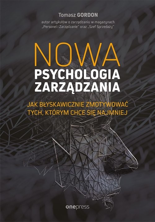 okładka Nowa psychologia zarządzania Jak błyskawicznie zmotywować tych, którym chce się najmniej książka | Gordon Tomasz