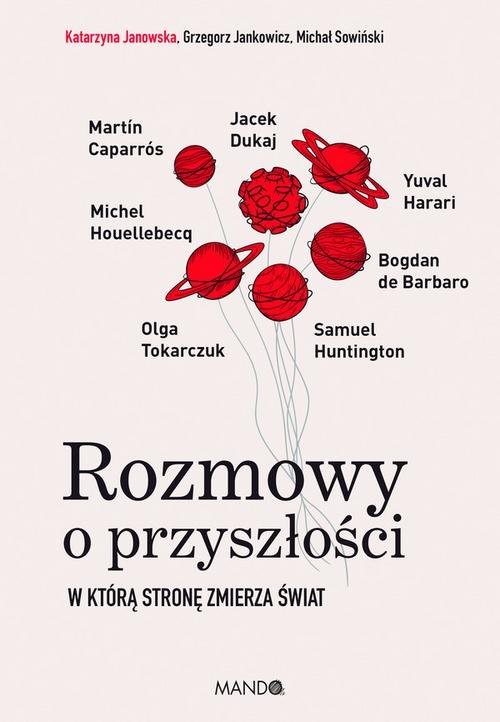 okładka Rozmowy o przyszłości W którą stronę zmierza świat książka | Grzegorz Jankowicz, Katarzyna Janowska, Michał Sowiński
