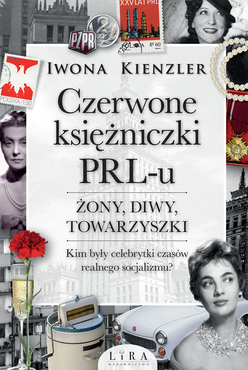 okładka Czerwone księżniczki PRL-u Żony, diwy, towarzyszki. Kim były celebrytki czasów realnego socjalizmu? książka | Iwona Kienzler