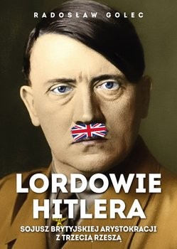 okładka Lordowie Hitlera. Sojusz brytyjskiej arystokracji.książka |  | Golec Radosław