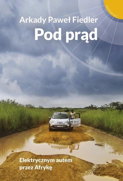 okładka Pod prąd Elektrycznym autem przez Afrykę książka | Arkady Paweł Fiedler