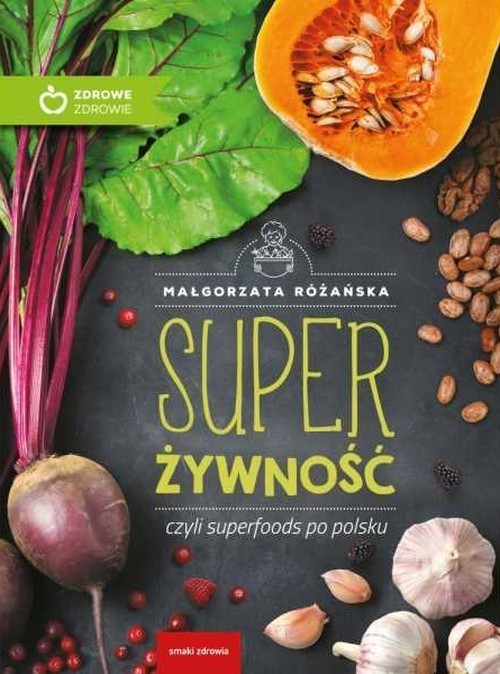 okładka Super Żywność czyli superfoods po polskuksiążka |  | Małgorzata Różańska