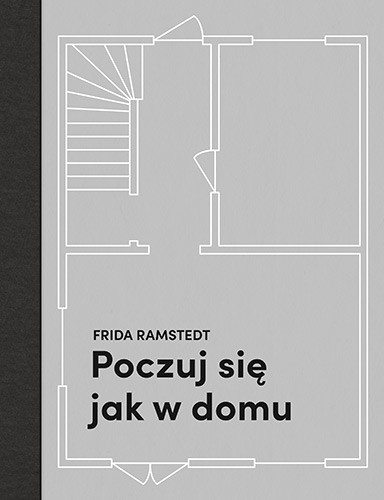 okładka Poczuj się jak w domu. Projektowanie i stylizacja wnętrz dla każdego książka | Frida Ramstedt