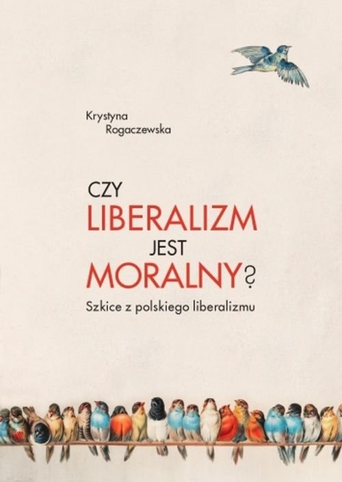 Czy liberalizm jest moralny? Szkice z polskiego liberalizmu