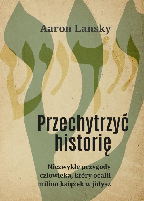 okładka Przechytrzyć historię Niezwykłe przygody człowieka, który ocalił milion książek w jidysz książka | Aaron Lansky