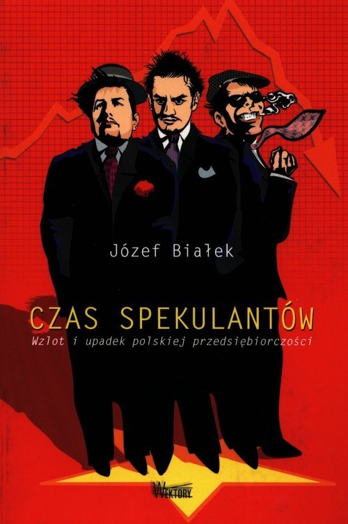 okładka Czas spekulantów Wzlot i upadek polskiej przedsiębiorczości książka | Józef Białek