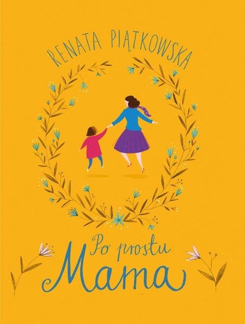 okładka Po prostu Mama książka | Renata Piątkowska