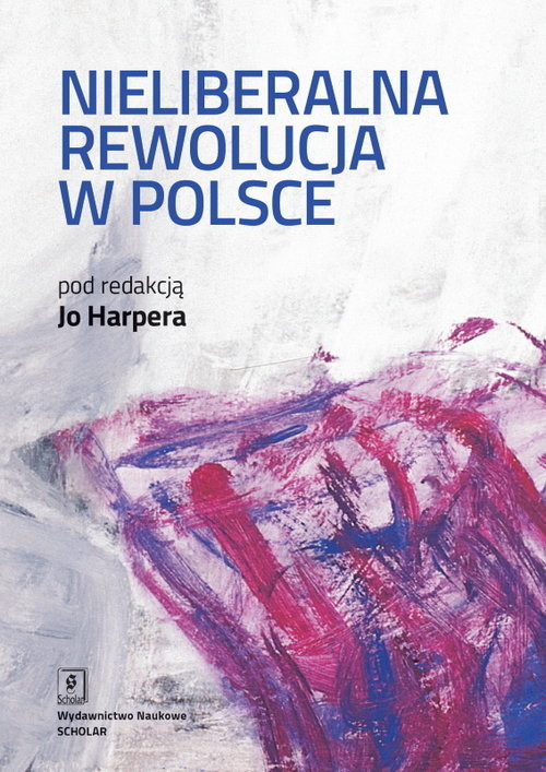 okładka Nieliberalna rewolucja w Polsce książka
