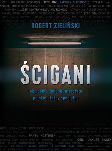 okładka Ścigani Jak „dobra zmiana” niszczyła polskie służby specjalne książka | Robert Zieliński