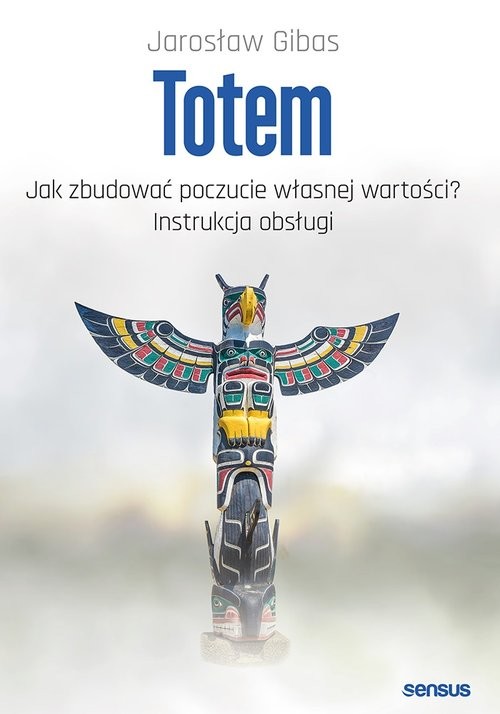 okładka Totem Jak zbudować poczucie własnej wartości? Instrukcja obsługi książka | Gibas Jarosław