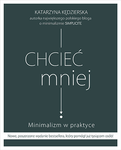 okładka Chcieć mniej. Minimalizm w praktyce (wydanie 2020) książka | Katarzyna Kędzierska