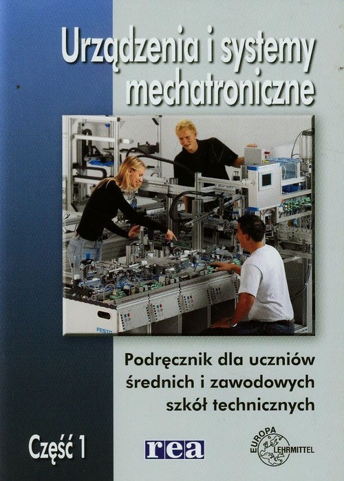 okładka Urządzenia i systemy mechatroniczne Podręcznik Część 1 Szkoła ponadgimnazjalnaksiążka |  | Olszewski Mariusz