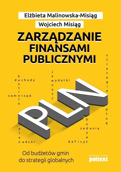 okładka Zarządzanie finansami publicznymi Od budżetów gmin do strategii globalnychksiążka |  | Elżbieta Malinowska-Misiąg, Wojciech Misiąg
