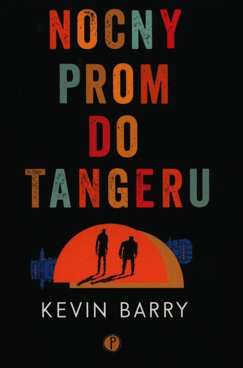 okładka Nocny prom do Tangeru książka | Kevin Barry