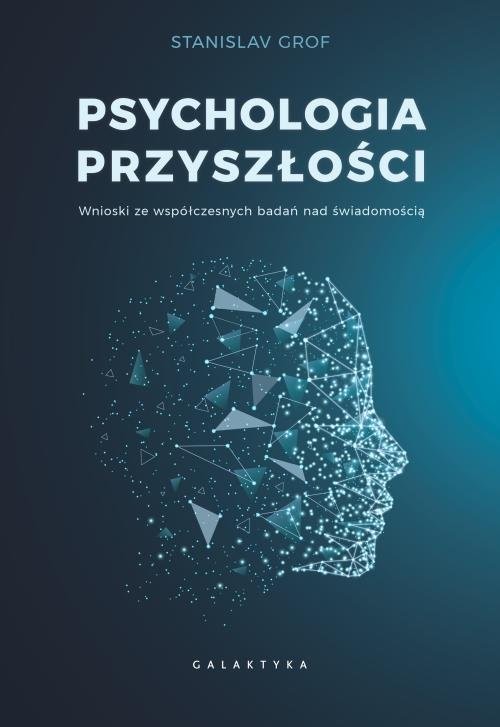 okładka Psychologia przyszłości Wnioski ze współczesnych badań nad świadomością. książka | Stanislav Grof