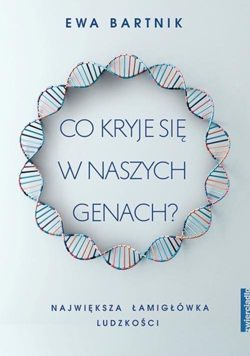 okładka Co kryje się w naszych genach? Największa łamigłówka ludzkości książka | Ewa Bartnik